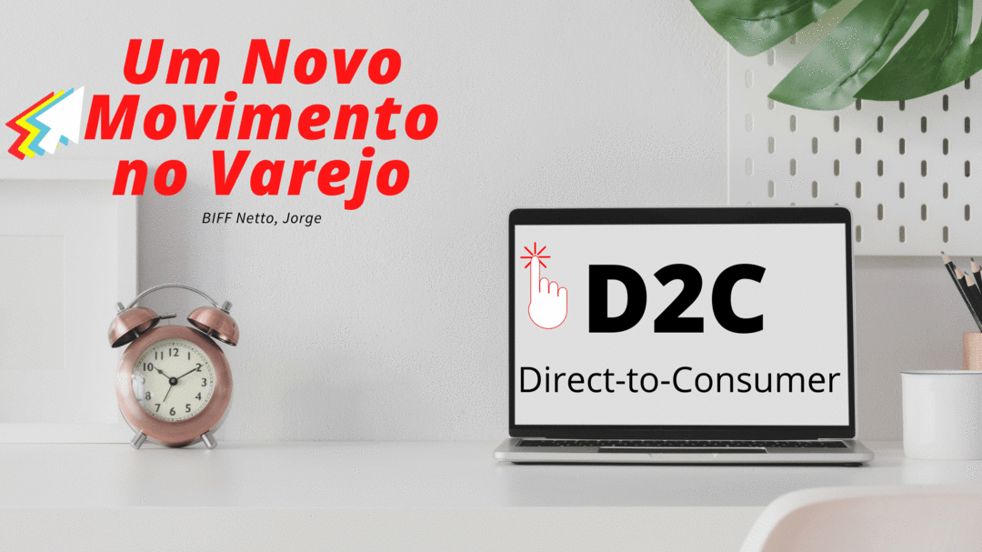 D2C - Direct-to-consumer. Um novo movimento das Gigantes do Varejo