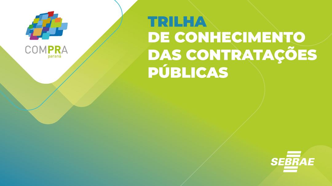 Venha conhecer a Trilha de Conhecimento das Contratações Públicas do Sebrae/PR.
