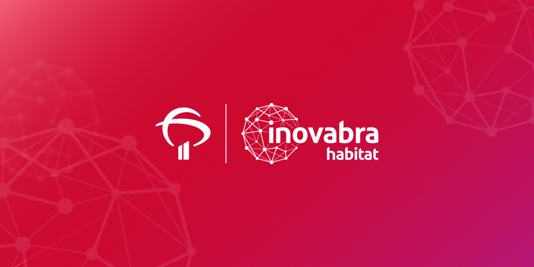 [Série] Hubs de Inovação - InovaBra Habitat