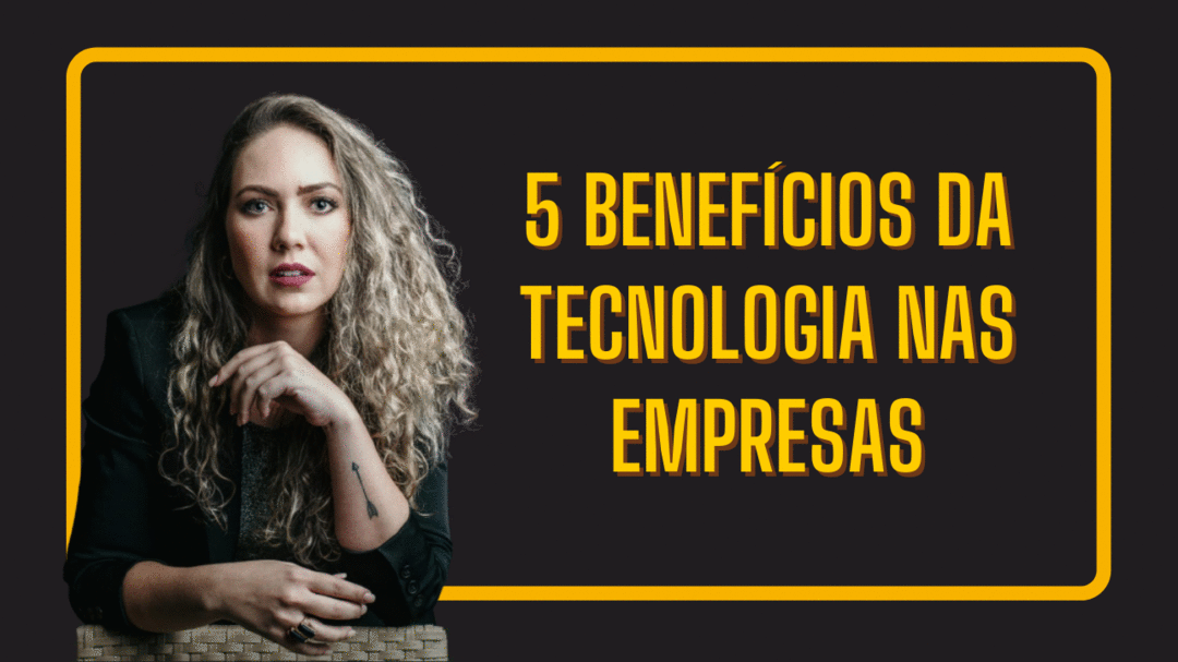5 Benefícios da tecnologia nas empresas