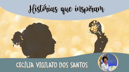 Série Histórias que Inspiram - Cecília Vigilato dos Santos