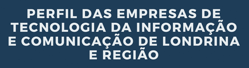 Pesquisa do Perfil de Empresas de TIC de Londrina e Região 2020